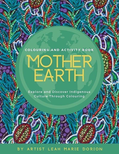 Mother Earth Colouring And Activity Book: Explore And Discover Indigenous Culture Through Colouring