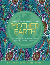 Mother Earth Colouring And Activity Book: Explore And Discover Indigenous Culture Through Colouring