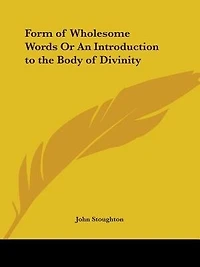Form of Wholesome Words or an Introduction to the Body of Divinity