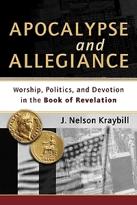 Apocalypse and Allegiance: Worship, Politics, Devotion the Book of Revelation