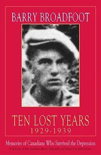 Ten Lost Years, 1929-1939: Memories of the Canadians Who Survived Depression