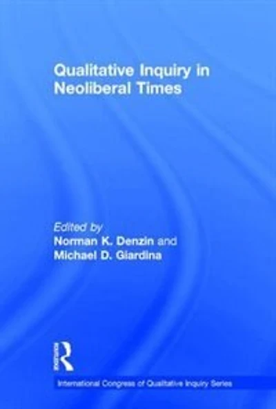 Qualitative Inquiry Neoliberal Times