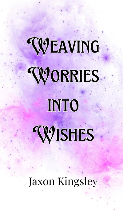 Weaving Worries into Wishes