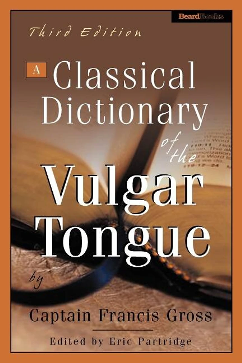 A Classical Dictionary Of The Vulgar Tongue