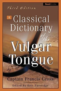 A Classical Dictionary Of The Vulgar Tongue
