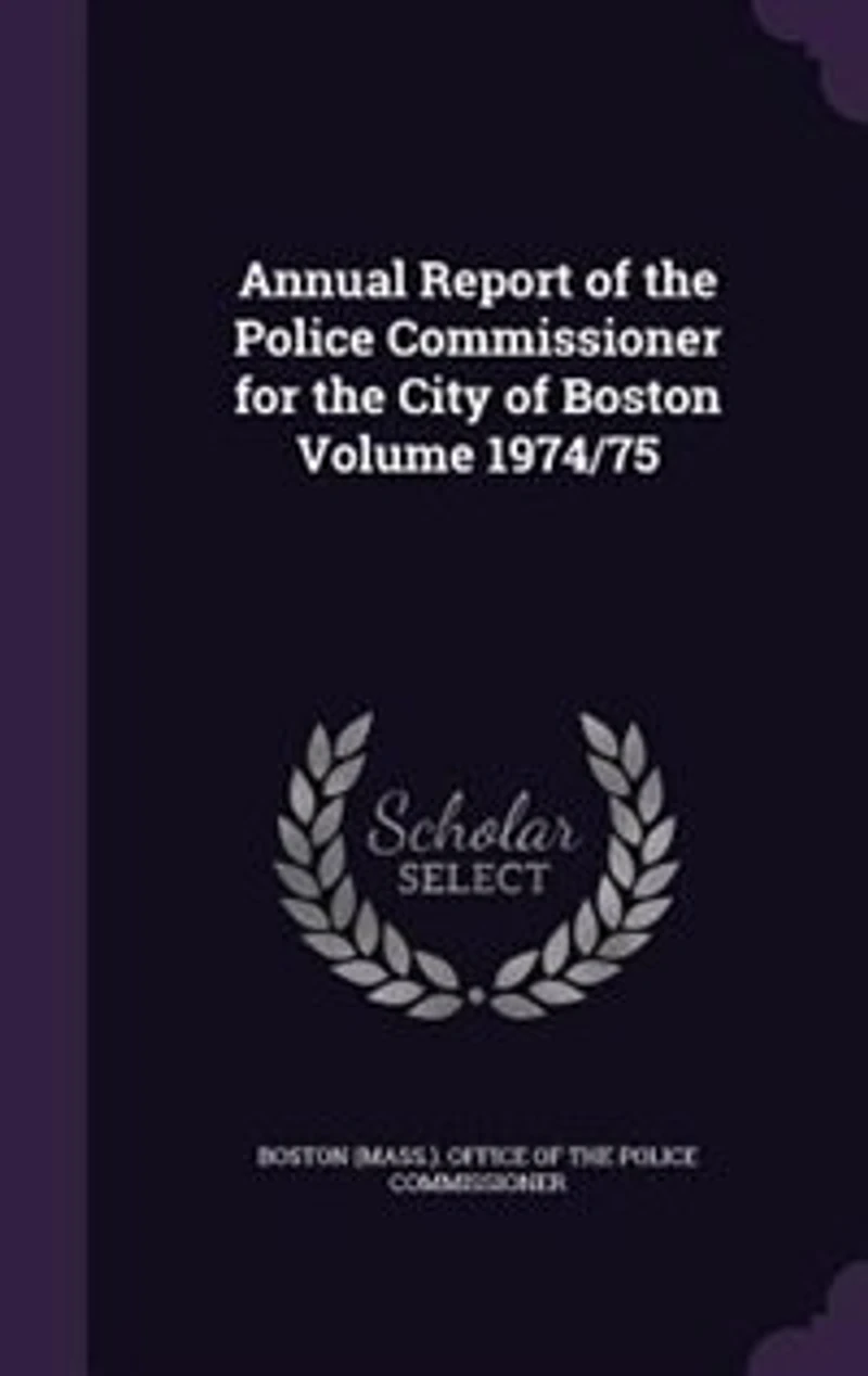 Annual Report of the Police Commissioner for the City of Boston Volume
