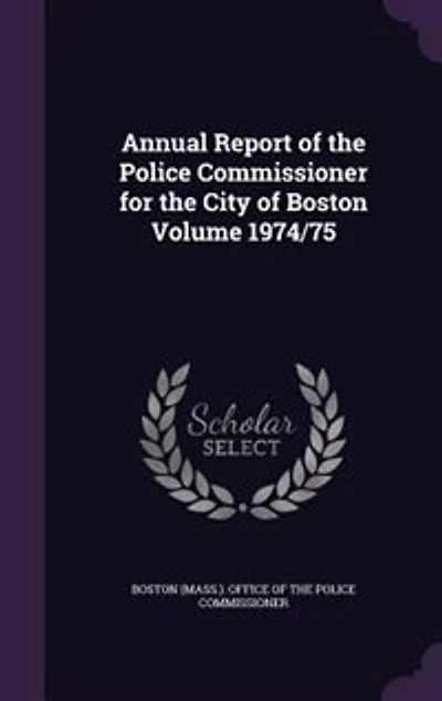 Annual Report of the Police Commissioner for the City of Boston Volume