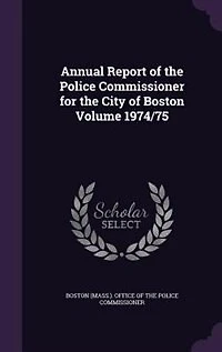 Annual Report of the Police Commissioner for the City of Boston Volume
