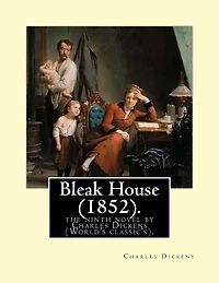 Bleak House (1852). By: Charles Dickens: the ninth novel by Charles Dickens (World's classic's).Bleak House is one of Charles Dickens's major novels, first published as a serial between March 1852 and September 1853.
