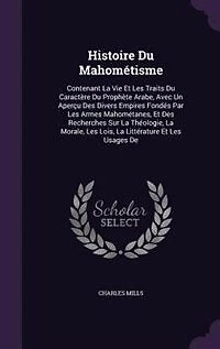 Histoire Du Mahométisme: Contenant La Vie Et Les Traits Caractère Prophète Arabe, Avec Un Aperçu Des Divers Empires Fo