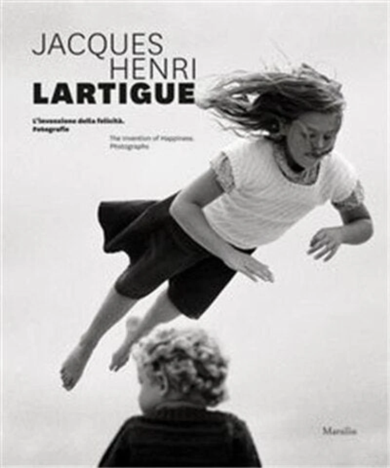 Jacques Henri Lartigue: The Invention of Happiness: Photographs