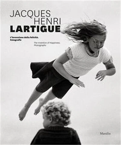 Jacques Henri Lartigue: The Invention of Happiness: Photographs