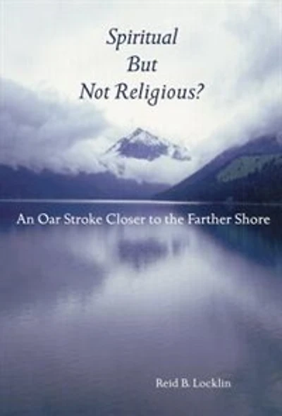 Spiritual But Not Religious?: An Oar Stroke Closer to the Farther Shore