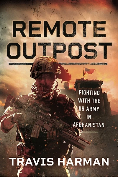Remote Outpost: Fighting with the US Army Afghanistan