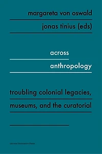 Across Anthropology: Troubling Colonial Legacies, Museums, And The Curatorial