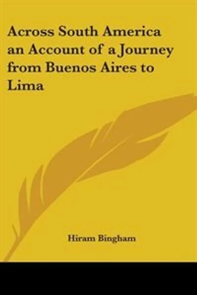 Across South America: An Account of a Journey from Buenos Aires to Lima