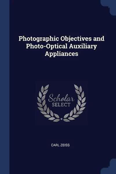 Photographic Objectives and Photo-Optical Auxiliary Appliances