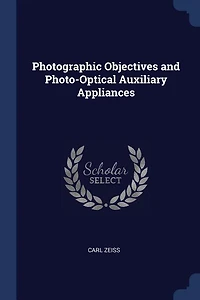 Photographic Objectives and Photo-Optical Auxiliary Appliances