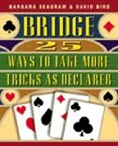 25 Ways to Take More Tricks as Declarer