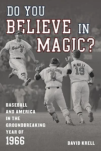 Do You Believe Magic?: Baseball and America the Groundbreaking Year of 1966