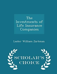 The Investments of Life Insurance Companies - Scholar's Choice Edition