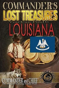 Commander's Lost Treasures You Can Find In Louisiana: Follow the Clues and Find Your Fortunes!