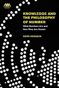Knowledge And The Philosophy Of Number: What Numbers Are How They Known