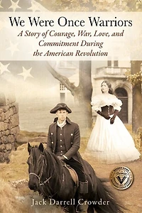We Were Once Warriors: A Story of Courage, War, Love, and Commitment during the American Revolution