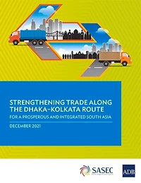 Strengthening Trade Along The Dhaka-kolkata Route: For A Prosperous And Integrated South Asia