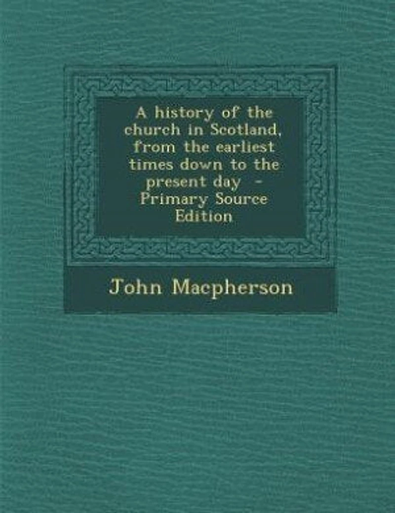 A History of the Church Scotland, From Earliest Times Down to Present Day