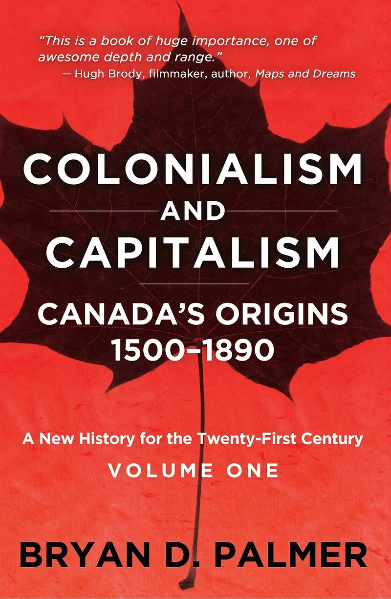 Colonialism and Capitalism: Canada's Origins 1500–1890: A New History for the Twenty-First Century Volume One