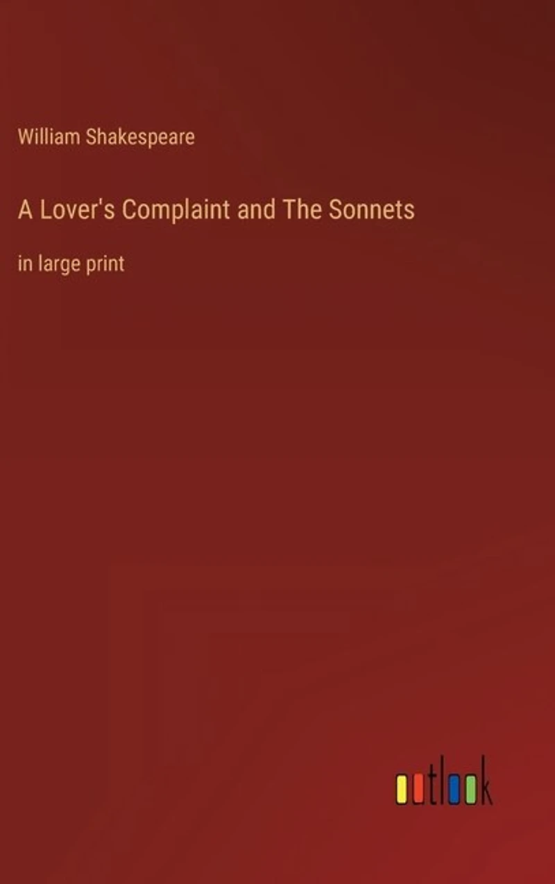A Lover's Complaint and The Sonnets: in large print