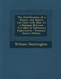 The Justification of a Sinner, and Satan's Law-Suit With Him: Dialogue Between Two Men Different Experiences