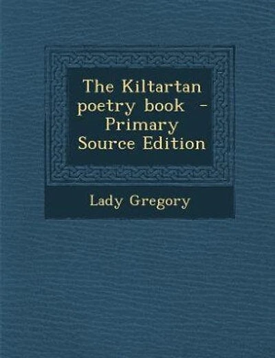 The Kiltartan poetry book  - Primary Source Edition