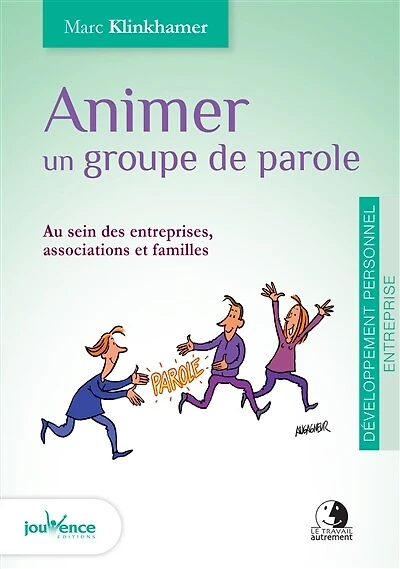 Animer un groupe de parole: au sein des entreprises, associations et familles