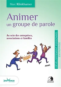 Animer un groupe de parole: au sein des entreprises, associations et familles