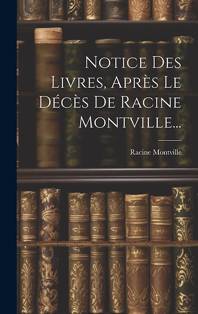 Notice Des Livres, Après Le Décès De Racine Montville...