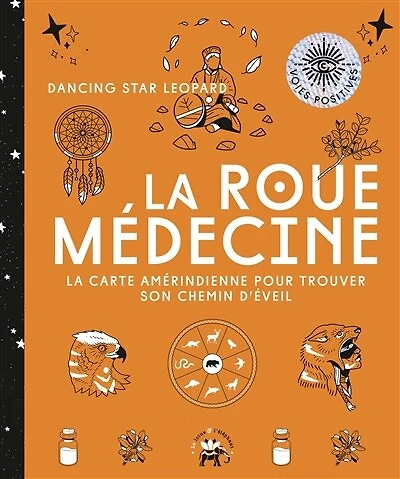 la roue médecine: carte amérindienne pour trouver son chemin d'éveil