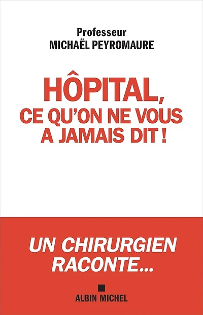 Hôpital, ce qu'on ne vous a jamais dit...: Ce qui doit changer !