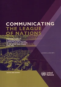 Communicating the League of Nations: Contributions to a Transnational Communication History of the League of Nations in
