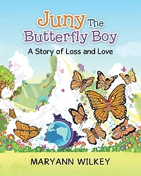 Juny The Butterfly Boy: A Story of Loss and Love