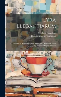 Lyra Elegantiarum: A Collection of Some of the Best Social and Occasional Verse by Deceased English Authors