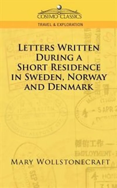 Letters Written During A Short Residence In Sweden, Norway, And Denmark