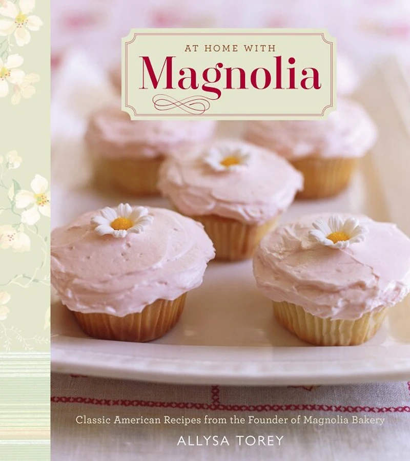 At Home with Magnolia: Classic American Recipes from the Founder of Magnolia Bakery