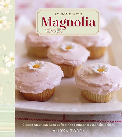 At Home with Magnolia: Classic American Recipes from the Founder of Magnolia Bakery