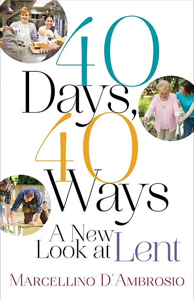 40 Days, 40 Ways: A New Look At Lent: A New Look at Lent