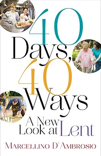 40 Days, 40 Ways: A New Look At Lent: A New Look at Lent