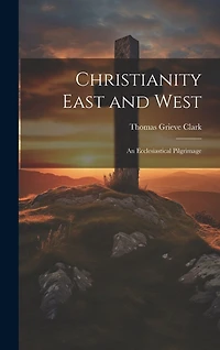 Christianity East and West: An Ecclesiastical Pilgrimage