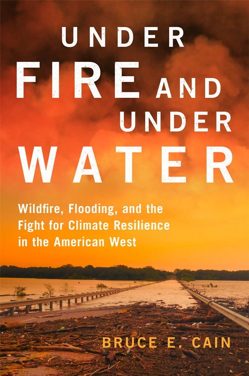 Under Fire and Water: Wildfire, Flooding, the Fight for Climate Resilience American West