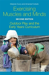 Exercising Muscles and Minds, Second Edition: Outdoor Play the Early Years Curriculum